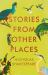 Stories from Other Places Stories from Other Places