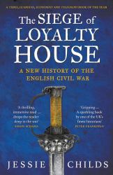 The Siege of Loyalty House : A New History of the English Civil War