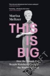 This Is Big : How the Founder of Weight Watchers Changed the World (and Me)