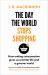 The Day the World Stops Shopping : How Ending Consumerism Gives Us a Better Life and a Greener World