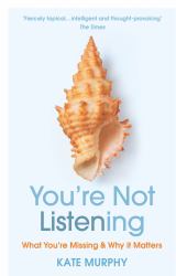 You're Not Listening : What You're Missing and Why It Matters