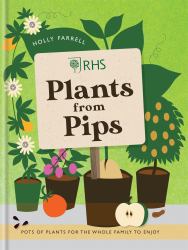 RHS Plants from Pips : Pots of Plants for the Whole Family to Enjoy