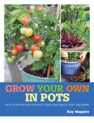 Grow Your Own in Pots : With 30 Step-By-step Projects Using Vegetables, Fruit and Herbs