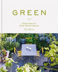 Green : Simple Ideas for Small Outdoor Spaces from RHS Chelsea Gold Medal Winner