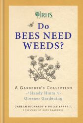 RHS Do Bees Need Weeds : A Gardener's Collection of Handy Hints for Greener Gardening