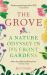 The Grove : A Nature Odyssey in 19 ½ Front Gardens The Grove : A Nature Odyssey in 19 ½ Front Gardens