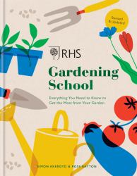 RHS Gardening School : Everything You Need to Know to Garden Like a Professional