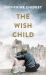 The Wish Child : A Novel The Wish Child : A Novel