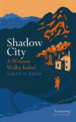 Shadow City : A Woman Walks Kabul
