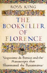 The Bookseller of Florence : The Story of the Manuscripts at the Heart of the Renaissance