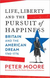 Life, Liberty and the Pursuit of Happiness : Britain and the American Dream
