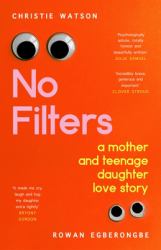No Filters : A Mother and Teenage Daughter Love Story