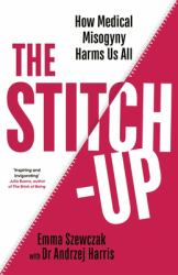 The Stitch-Up : How Medical Misogyny Harms Us All