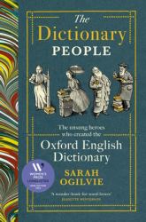 The Dictionary People : The Unsung Heroes Who Created the Oxford English Dictionary