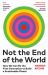 Not the End of the World : How We Can Be the First Generation to Build a Sustainable Planet