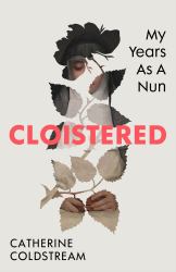Cloistered : My Life As a Young Nun