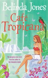 Cafe Tropicana : Fun, Warm, Witty and Wise - the Gorgeous Summer Read You Won't Want to Miss