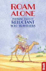 Roam Alone : Inspiring Tales by Reluctant Solo Travellers