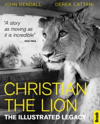 Christian the Lion : The Illustrated Legacy