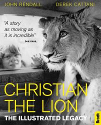 Christian the Lion : The Illustrated Legacy