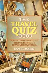 The Travel Quiz Book : Puzzles, Brain Teasers and Trivia Questions for People Who Love to Travel