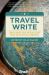 Travel Write : Select Entries from 20 Years of the Bradt Travel-Writing Competition Travel Write : Select Entries from 20 Years of the Bradt Travel-Writing Competition