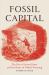 Fossil Capital : The Rise of Steam-Power and the Roots of Global Warming