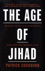 The Age of Jihad : Islamic State and the Great War for the Middle East