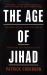 The Age of Jihad : Islamic State and the Great War for the Middle East