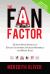 The Fan Factor : 25 Slam Dunk Secrets to Engage Customers, Increase Referrals and Boost Sales
