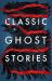 Classic Ghost Stories : Spooky Tales from Charles Dickens, H. G. Wells, M. R. James and Many More