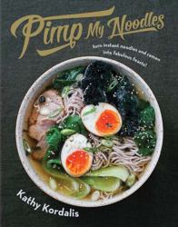Pimp My Noodles : Turn Instant Noodles and Ramen into Fabulous Feasts