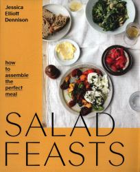 Salad Feasts : How to Assemble the Perfect Meal