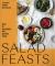 Salad Feasts : How to Assemble the Perfect Meal