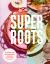 Super Roots : Cooking with Healing Spices to Boost Your Mood