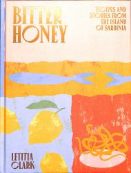 Bitter Honey : Recipes and Stories from Sardinia