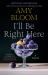 I'll Be Right Here : A Novel