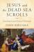Jesus and the Dead Sea Scrolls : Revealing the Jewish Roots of Christianity