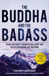 The Buddha and the Badass : The Secret Spiritual Art of Succeeding at Work