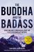 The Buddha and the Badass : The Secret Spiritual Art of Succeeding at Work