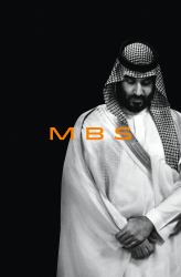 Mbs : The Rise to Power of Mohammed Bin Salman