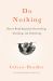 Do Nothing : How to Break Away from Overworking, Overdoing, and Underliving