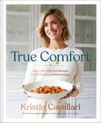 True Comfort : More Than 100 Cozy Recipes Free of Gluten and Refined Sugar: a Gluten Free Cookbook