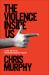 The Violence Inside Us : A Brief History of an Ongoing American Tragedy The Violence Inside Us : A Brief History of an Ongoing American Tragedy