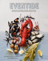 Eventide : Recipes for Clambakes, Oysters, Lobster Rolls, and More from a Modern Maine Seafood Shack