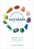The Beginner's Guide to Crystals : The Everyday Magic of Crystal Healing, with 65+ Stones