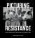Picturing Resistance : Moments and Movements of Social Change from the 1950s to Today