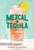 Mezcal and Tequila Cocktails : Mixed Drinks for the Golden Age of Agave [a Cocktail Recipe Book]