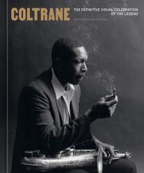Coltrane : The Definitive Visual Celebration of the Legend