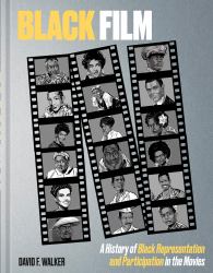 Black Film : A History of Black Representation and Participation in the Movies